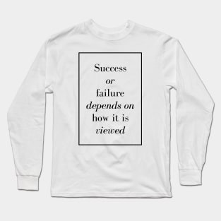 Success or failure depends on how it is viewed - Spiritual Quote Long Sleeve T-Shirt